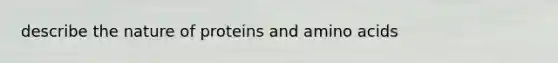 describe the nature of proteins and amino acids