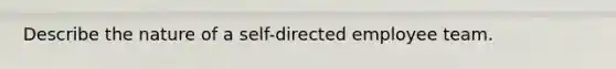 Describe the nature of a self-directed employee team.