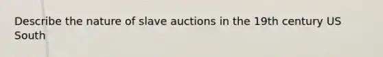 Describe the nature of slave auctions in the 19th century US South