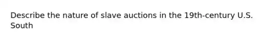 Describe the nature of slave auctions in the 19th-century U.S. South