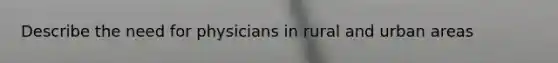 Describe the need for physicians in rural and urban areas