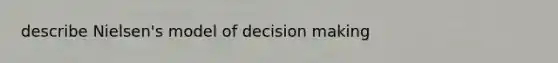 describe Nielsen's model of decision making