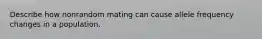 Describe how nonrandom mating can cause allele frequency changes in a population.