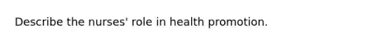 Describe the nurses' role in health promotion.