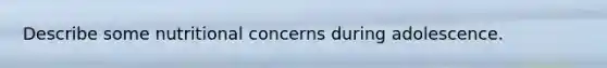 Describe some nutritional concerns during adolescence.