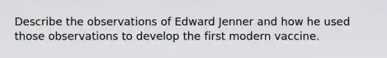 Describe the observations of Edward Jenner and how he used those observations to develop the first modern vaccine.