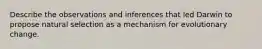 Describe the observations and inferences that led Darwin to propose natural selection as a mechanism for evolutionary change.