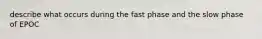 describe what occurs during the fast phase and the slow phase of EPOC