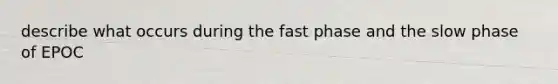 describe what occurs during the fast phase and the slow phase of EPOC