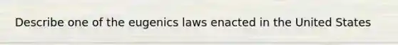 Describe one of the eugenics laws enacted in the United States