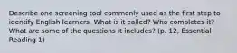 Describe one screening tool commonly used as the first step to identify English learners. What is it called? Who completes it? What are some of the questions it includes? (p. 12, Essential Reading 1)