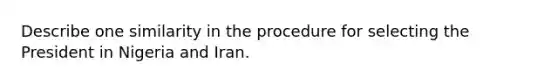 Describe one similarity in the procedure for selecting the President in Nigeria and Iran.