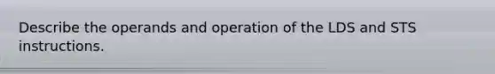 Describe the operands and operation of the LDS and STS instructions.