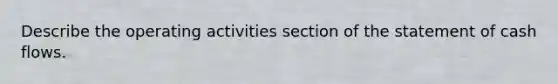 Describe the operating activities section of the statement of cash flows.