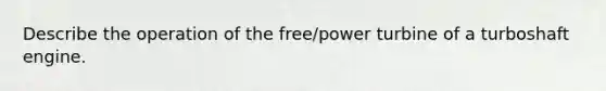 Describe the operation of the free/power turbine of a turboshaft engine.