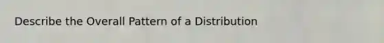 Describe the Overall Pattern of a Distribution