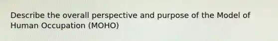 Describe the overall perspective and purpose of the Model of Human Occupation (MOHO)