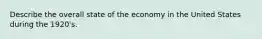 Describe the overall state of the economy in the United States during the 1920's.