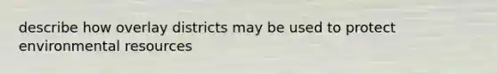 describe how overlay districts may be used to protect environmental resources