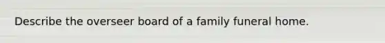 Describe the overseer board of a family funeral home.