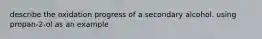 describe the oxidation progress of a secondary alcohol. using propan-2-ol as an example