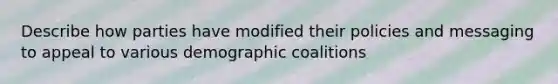 Describe how parties have modified their policies and messaging to appeal to various demographic coalitions