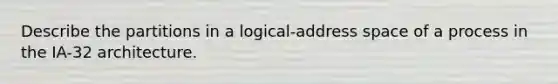 Describe the partitions in a logical-address space of a process in the IA-32 architecture.