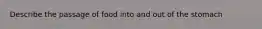 Describe the passage of food into and out of the stomach