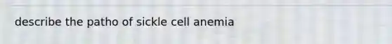 describe the patho of sickle cell anemia