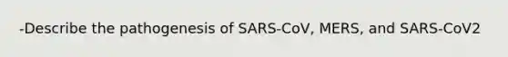 -Describe the pathogenesis of SARS-CoV, MERS, and SARS-CoV2