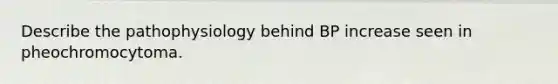 Describe the pathophysiology behind BP increase seen in pheochromocytoma.