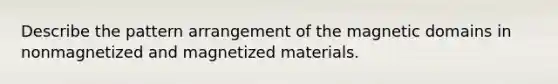 Describe the pattern arrangement of the magnetic domains in nonmagnetized and magnetized materials.