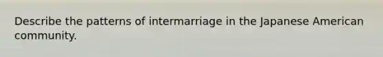 Describe the patterns of intermarriage in the Japanese American community.