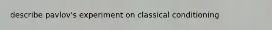 describe pavlov's experiment on classical conditioning