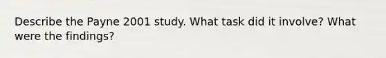 Describe the Payne 2001 study. What task did it involve? What were the findings?