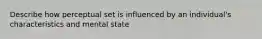 Describe how perceptual set is influenced by an individual's characteristics and mental state