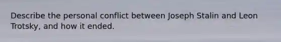 Describe the personal conflict between Joseph Stalin and Leon Trotsky, and how it ended.