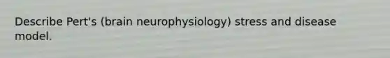 Describe Pert's (brain neurophysiology) stress and disease model.