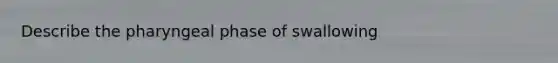 Describe the pharyngeal phase of swallowing