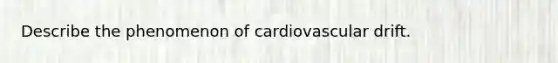 Describe the phenomenon of cardiovascular drift.