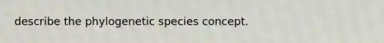 describe the phylogenetic species concept.