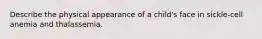 Describe the physical appearance of a child's face in sickle-cell anemia and thalassemia.