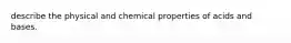 describe the physical and chemical properties of acids and bases.