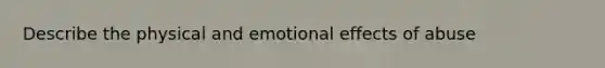 Describe the physical and emotional effects of abuse