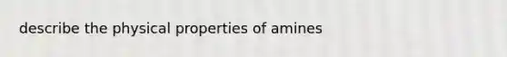 describe the physical properties of amines