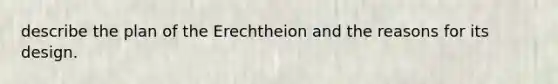 describe the plan of the Erechtheion and the reasons for its design.