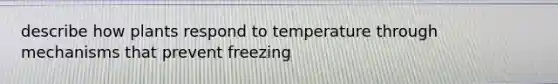 describe how plants respond to temperature through mechanisms that prevent freezing