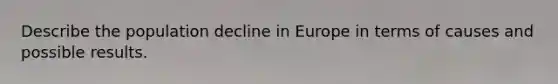 Describe the population decline in Europe in terms of causes and possible results.