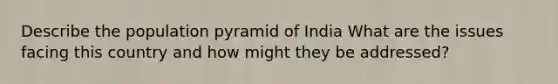 Describe the population pyramid of India What are the issues facing this country and how might they be addressed?