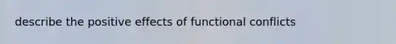 describe the positive effects of functional conflicts